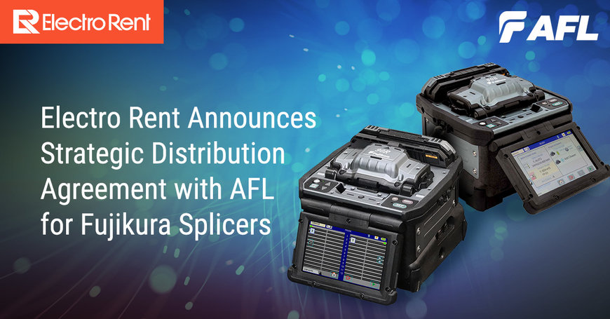 Electro Rent Announces Strategic Distribution Agreement with AFL for Fujikura Splicers 